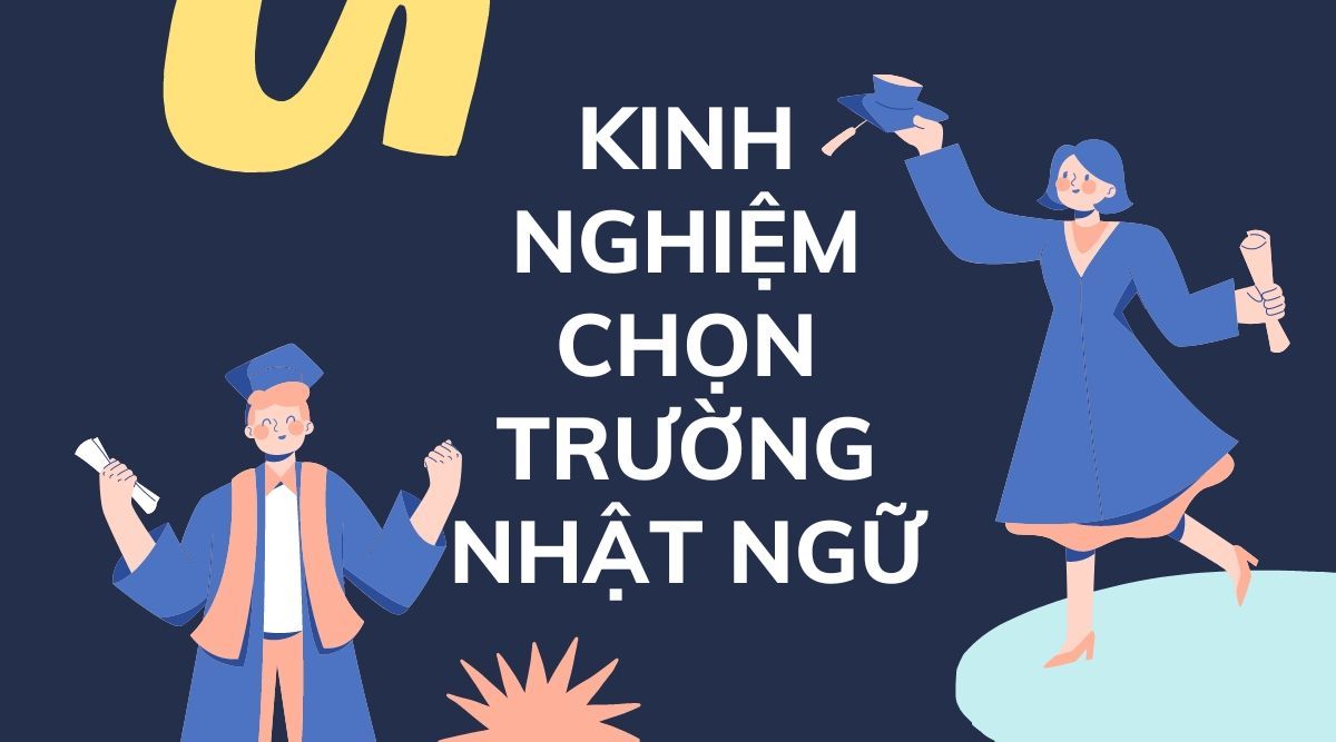 KINH NGHIỆM CHỌN TRƯỜNG NHẬT NGỮ